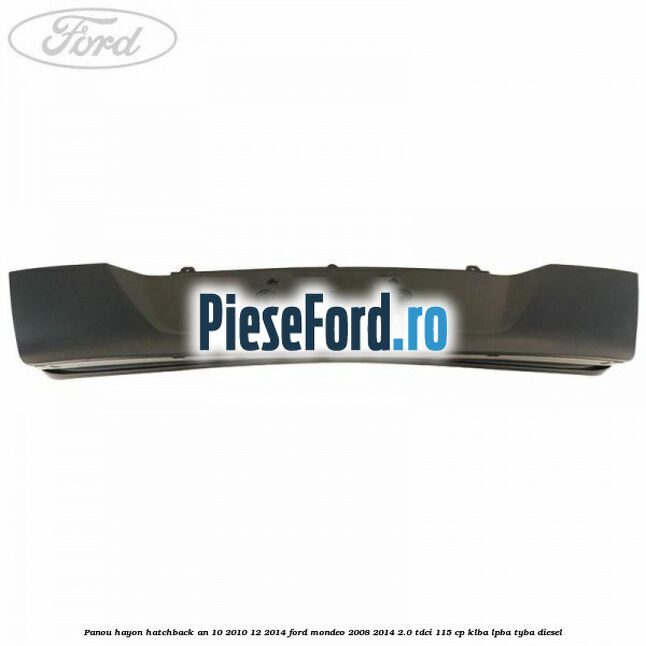 Panou hayon hatchback an 10/2010-12/2014 Ford Mondeo 2008-2014 2.0 TDCi 115 cp KLBA, LPBA, TYBA diesel