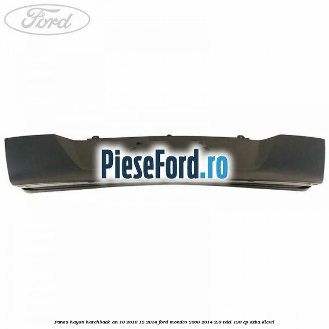 Panou hayon hatchback an 10/2010-12/2014 Ford Mondeo 2008-2014 2.0 TDCi 130 cp AZBA diesel