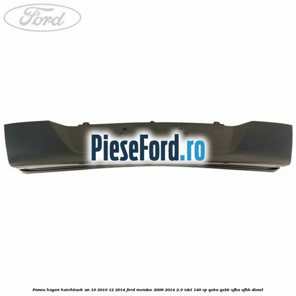 Panou hayon hatchback an 10/2010-12/2014 Ford Mondeo 2008-2014 2.0 TDCi 140 cp QXBA, QXBB, UFBA, UFBB diesel