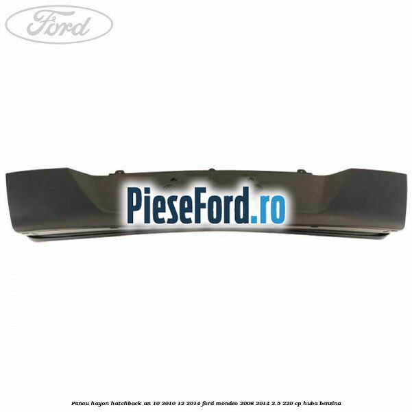 Panou hayon hatchback an 10/2010-12/2014 Ford Mondeo 2008-2014 2.5 220 cp HUBA benzina