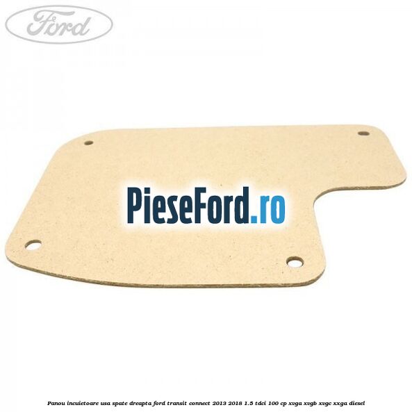 Panou incuietoare usa spate dreapta Ford Transit Connect 2013-2018 1.5 TDCi 100 cp XVGA, XVGB, XVGC, XXGA diesel