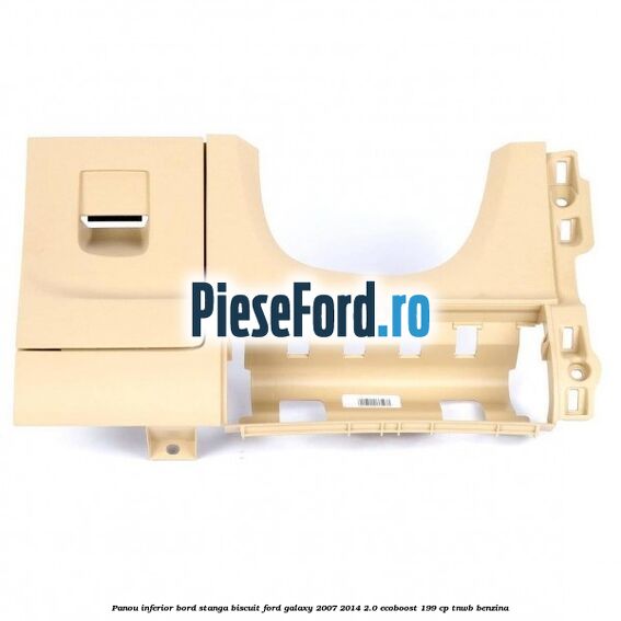 Panou inferior bord stanga biscuit Ford Galaxy 2007-2014 2.0 EcoBoost 199 cp TNWB benzina