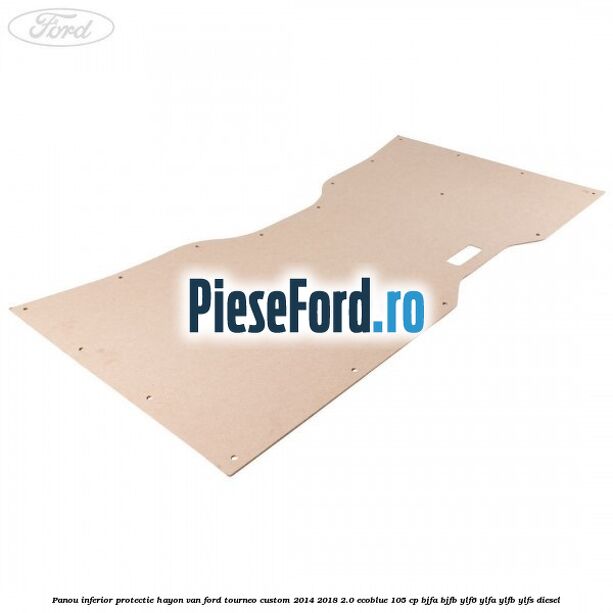 Panou inferior protectie hayon VAN Ford Tourneo Custom 2014-2018 2.0 EcoBlue 105 cp BJFA, BJFB, YLF6, YLFA, YLFB, YLFS diesel