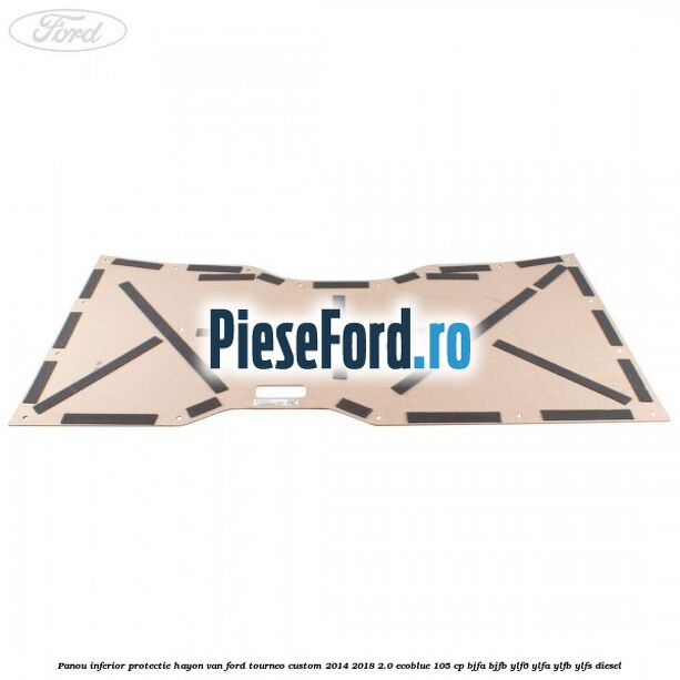 Panou inferior protectie hayon VAN Ford Tourneo Custom 2014-2018 2.0 EcoBlue 105 cp BJFA, BJFB, YLF6, YLFA, YLFB, YLFS diesel