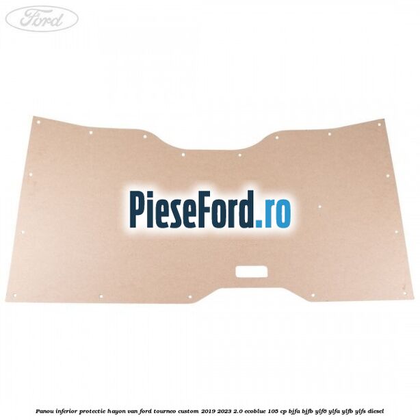 Panou inferior protectie hayon VAN Ford Tourneo Custom 2019-2023 2.0 EcoBlue 105 cp BJFA, BJFB, YLF6, YLFA, YLFB, YLFS diesel