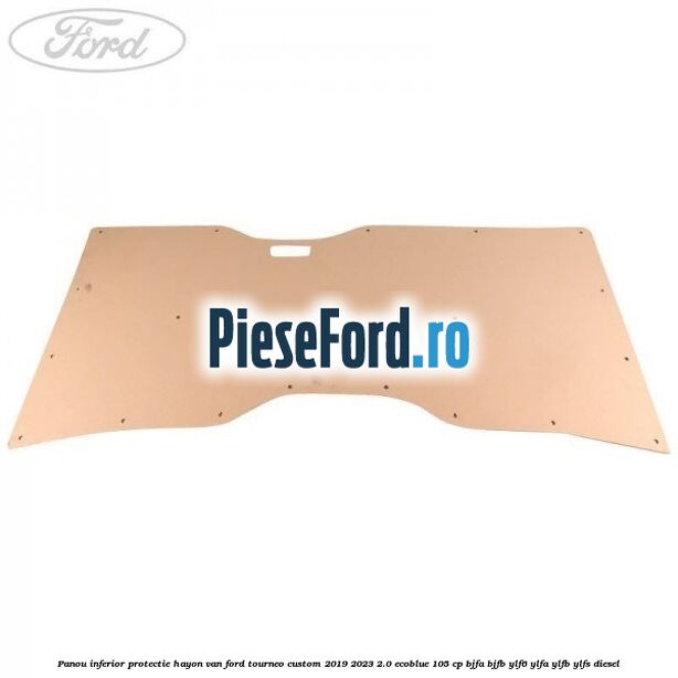 Panou inferior protectie hayon VAN Ford Tourneo Custom 2019-2023 2.0 EcoBlue 105 cp BJFA, BJFB, YLF6, YLFA, YLFB, YLFS diesel