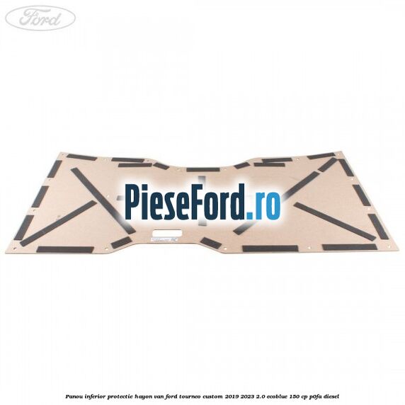 Panou inferior protectie hayon VAN Ford Tourneo Custom 2019-2023 2.0 EcoBlue 150 cp P0FA diesel
