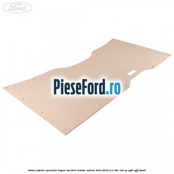 Panou inferior protectie hayon VAN Ford Transit Custom 2014-2018 2.2 TDCi 125 cp CYF4, CYFF diesel