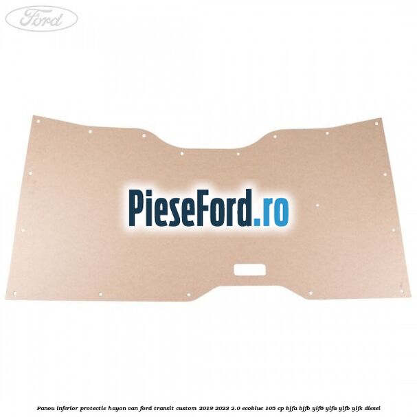 Panou inferior protectie hayon VAN Ford Transit Custom 2019-2023 2.0 EcoBlue 105 cp BJFA, BJFB, YLF6, YLFA, YLFB, YLFS diesel