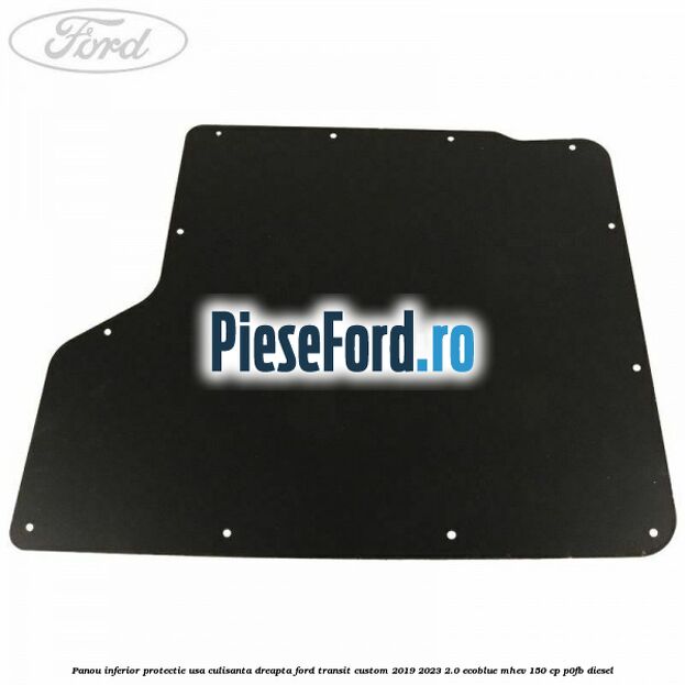 Panou inferior protectie usa culisanta dreapta Ford Transit Custom 2019-2023 2.0 EcoBlue mHEV 150 cp P0FB diesel