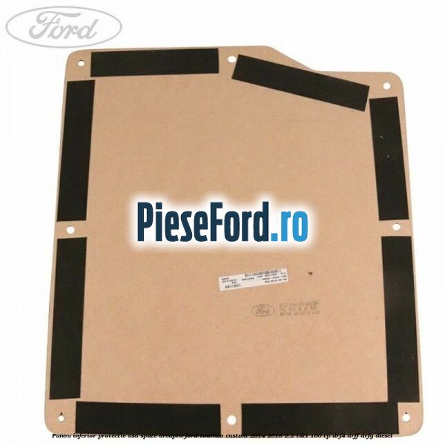 Panou inferior protectie usa spate dreapta Ford Tourneo Custom 2014-2018 2.2 TDCi 100 cp DRF4, DRFF, DRFG diesel