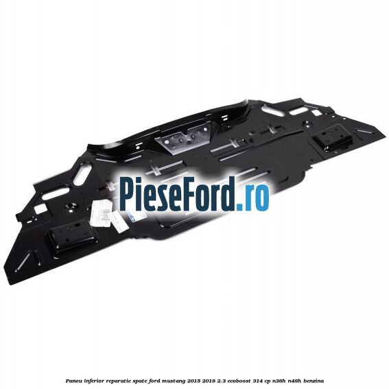 Panou inferior reparatie spate Ford Mustang 2015-2018 2.3 EcoBoost 314 cp Panou inferior reparatie spate Ford Mustang 2015-2018 2.3 EcoBoost 314 cp N38H, N48H benzina