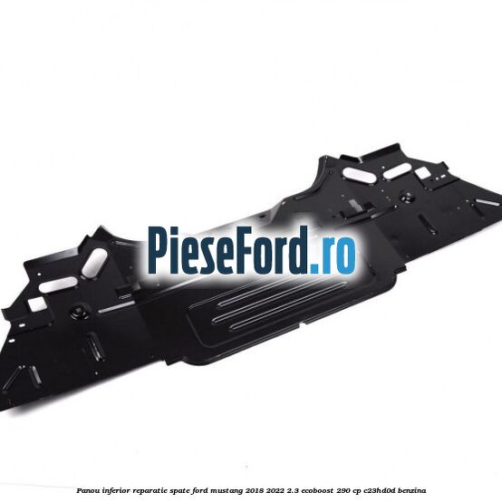 Panou inferior reparatie spate Ford Mustang 2018-2022 2.3 EcoBoost 290 cp Panou inferior reparatie spate Ford Mustang 2018-2022 2.3 EcoBoost 290 cp C23HD0D benzina