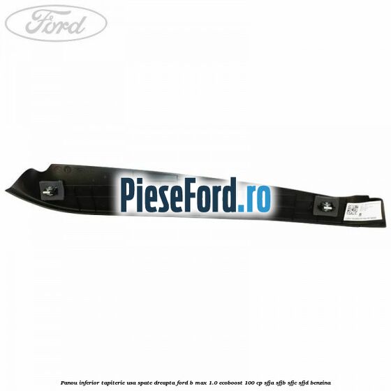 Panou inferior tapiterie usa spate dreapta Ford B-Max 1.0 EcoBoost 100 cp Panou inferior tapiterie usa spate dreapta Ford B-Max 1.0 EcoBoost 100 cp SFJA, SFJB, SFJC, SFJD benzina