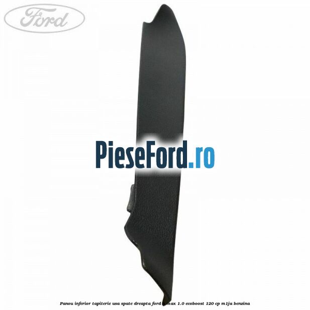 Panou inferior tapiterie usa spate dreapta Ford B-Max 1.0 EcoBoost 120 cp M1JA benzina