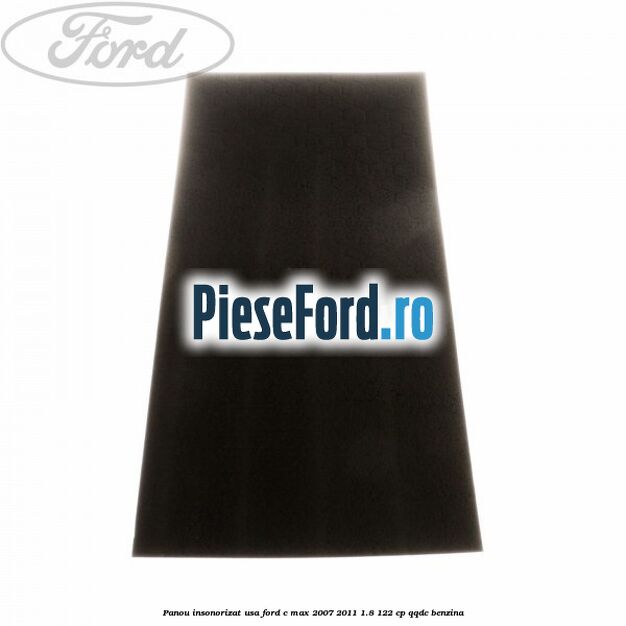 Panou insonorizat usa Ford C-Max 2007-2011 1.8 122 cp QQDC benzina