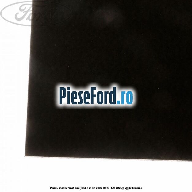 Panou insonorizat usa Ford C-Max 2007-2011 1.8 122 cp QQDC benzina