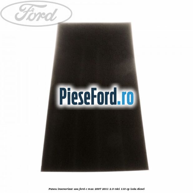 Panou insonorizat usa Ford C-Max 2007-2011 2.0 TDCi 110 cp IXDA diesel