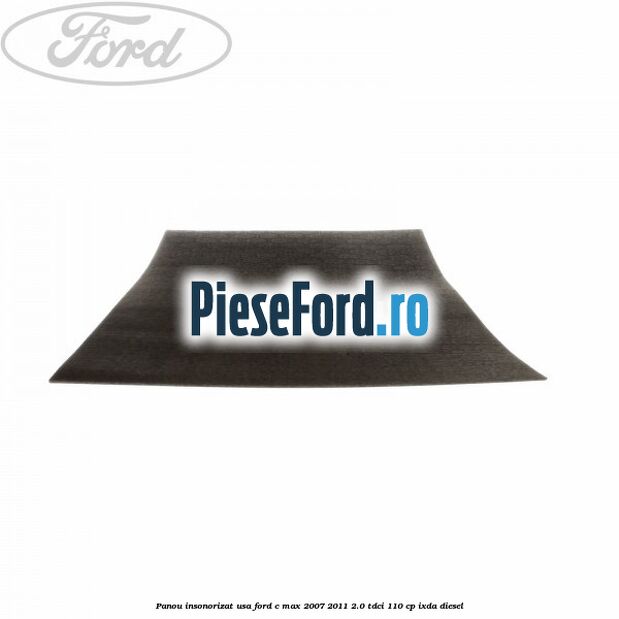 Panou insonorizat usa Ford C-Max 2007-2011 2.0 TDCi 110 cp IXDA diesel