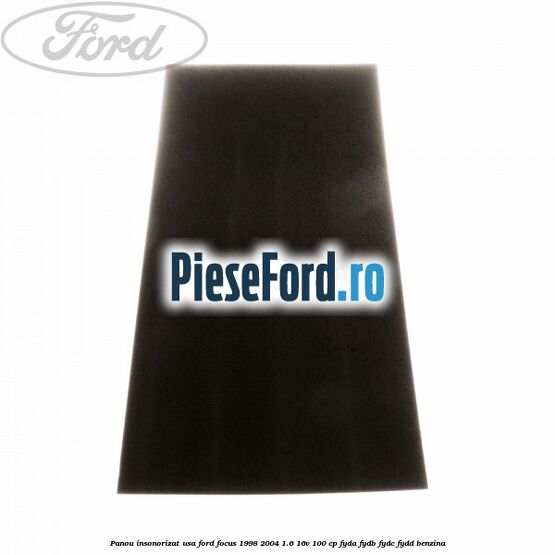 Panou insonorizat usa Ford Focus 1998-2004 1.6 16V 100 cp FYDA, FYDB, FYDC, FYDD benzina