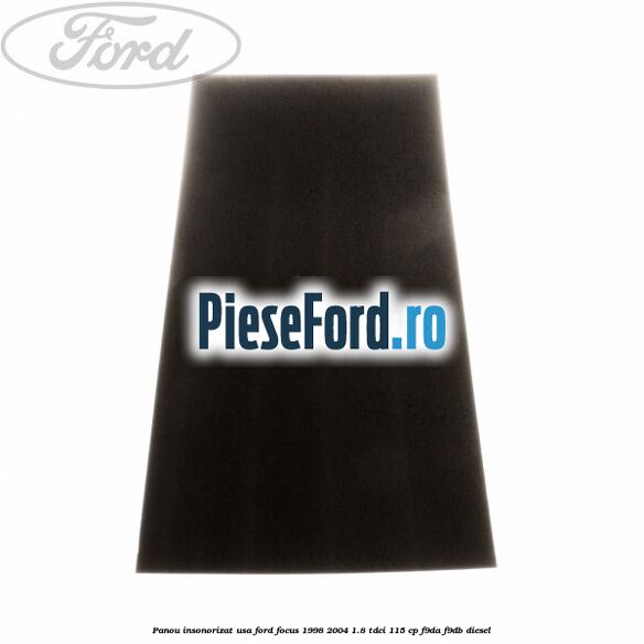 Panou insonorizat usa Ford Focus 1998-2004 1.8 TDCi 115 cp F9DA, F9DB diesel