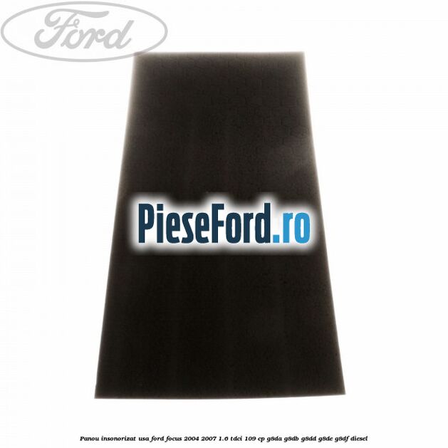 Panou insonorizat usa Ford Focus 2004-2007 1.6 TDCi 109 cp G8DA, G8DB, G8DD, G8DE, G8DF diesel