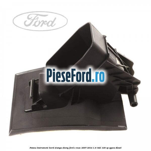 Panou instrument bord stanga ebony Ford S-Max 2007-2014 1.8 TDCi 125 cp Panou instrument bord stanga ebony Ford S-Max 2007-2014 1.8 TDCi 125 cp QYWA diesel