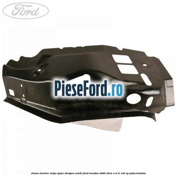 Panou interior aripa spate dreapta combi Ford Mondeo 2008-2014 1.6 Ti 125 cp Panou interior aripa spate dreapta combi Ford Mondeo 2008-2014 1.6 Ti 125 cp PNBA benzina