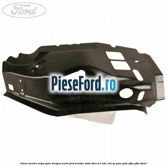 Panou interior aripa spate dreapta combi Ford Mondeo 2008-2014 2.0 TDCi 140 cp QXBA, QXBB, UFBA, UFBB diesel
