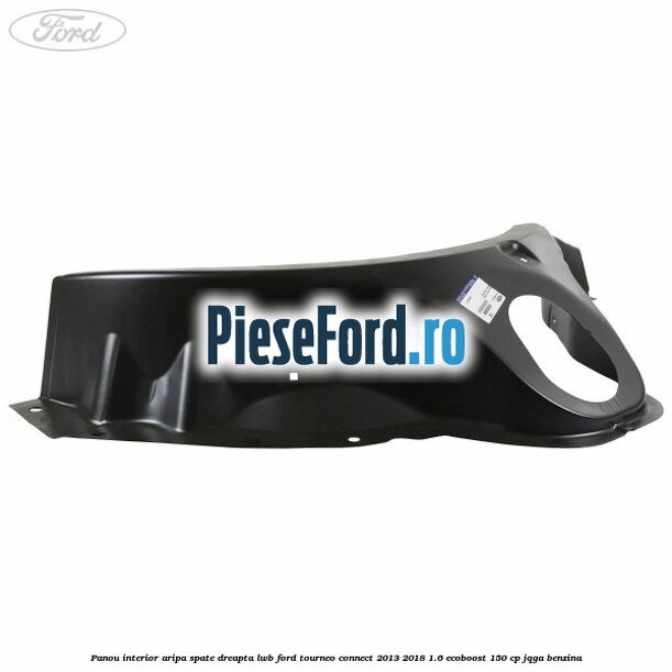 Panou interior aripa spate dreapta LWB Ford Tourneo Connect 2013-2018 1.6 EcoBoost 150 cp JQGA benzina