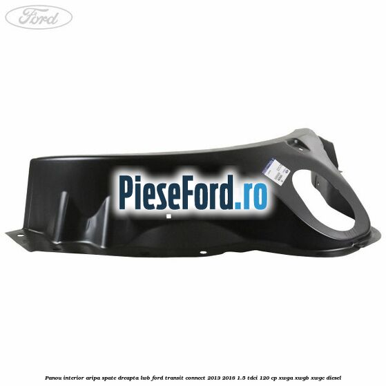 Panou interior aripa spate dreapta LWB Ford Transit Connect 2013-2018 1.5 TDCi 120 cp XWGA, XWGB, XWGC diesel