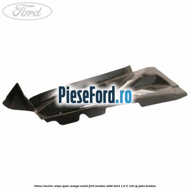 Panou interior aripa spate stanga combi Ford Mondeo 2008-2014 1.6 Ti 125 cp Panou interior aripa spate stanga combi Ford Mondeo 2008-2014 1.6 Ti 125 cp PNBA benzina