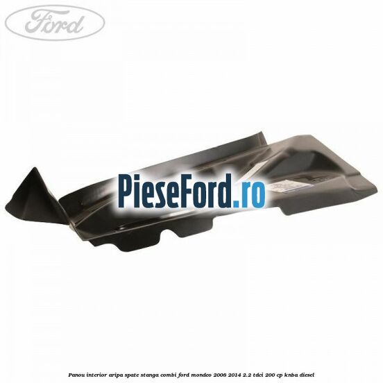 Panou interior aripa spate stanga combi Ford Mondeo 2008-2014 2.2 TDCi 200 cp KNBA diesel