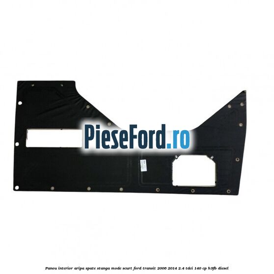 Panou interior aripa spate stanga mode scurt Ford Transit 2006-2014 2.4 TDCi 140 cp H9FB diesel