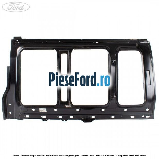 Panou interior aripa spate stanga model scurt cu geam Ford Transit 2006-2014 2.2 TDCi RWD 100 cp DRRA, DRRB, DRRC diesel