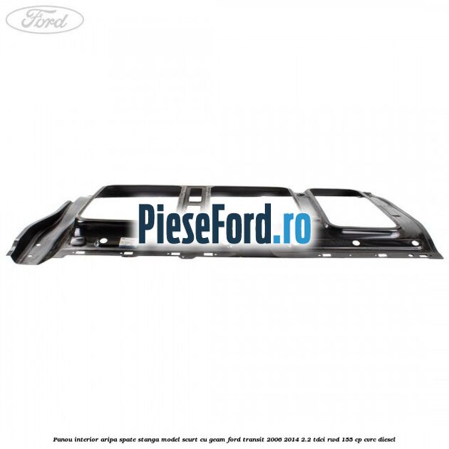 Panou interior aripa spate stanga model scurt cu geam Ford Transit 2006-2014 2.2 TDCi RWD 155 cp CVRC diesel