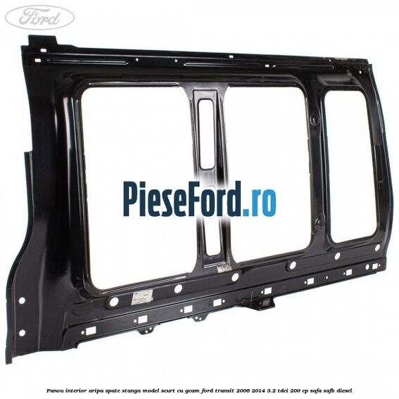 Panou interior aripa spate stanga model scurt cu geam Ford Transit 2006-2014 3.2 TDCi 200 cp Panou interior aripa spate stanga model scurt cu geam Ford Transit 2006-2014 3.2 TDCi 200 cp SAFA, SAFB diesel