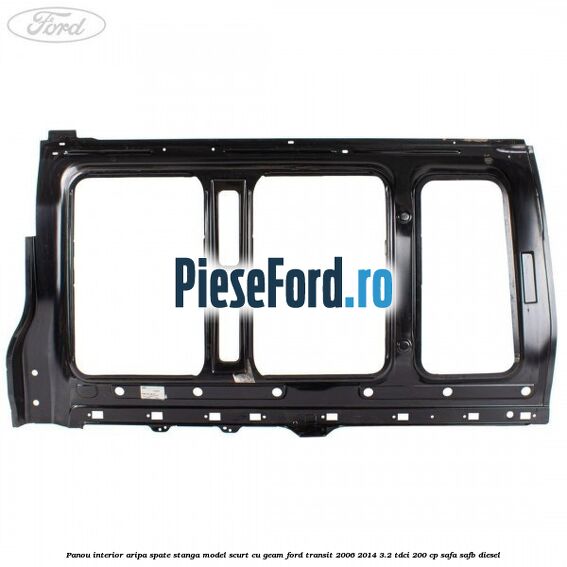 Panou interior aripa spate stanga model scurt cu geam Ford Transit 2006-2014 3.2 TDCi 200 cp Panou interior aripa spate stanga model scurt cu geam Ford Transit 2006-2014 3.2 TDCi 200 cp SAFA, SAFB diesel
