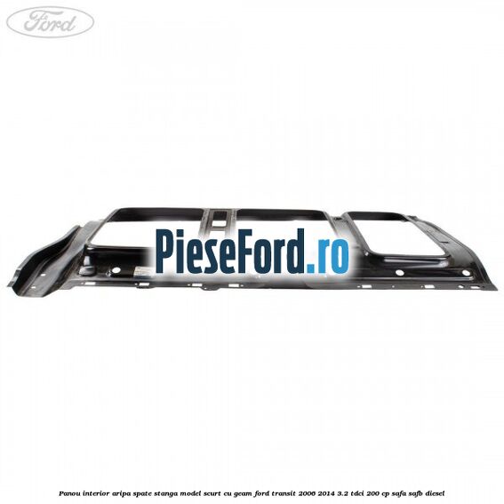 Panou interior aripa spate stanga model scurt cu geam Ford Transit 2006-2014 3.2 TDCi 200 cp Panou interior aripa spate stanga model scurt cu geam Ford Transit 2006-2014 3.2 TDCi 200 cp SAFA, SAFB diesel