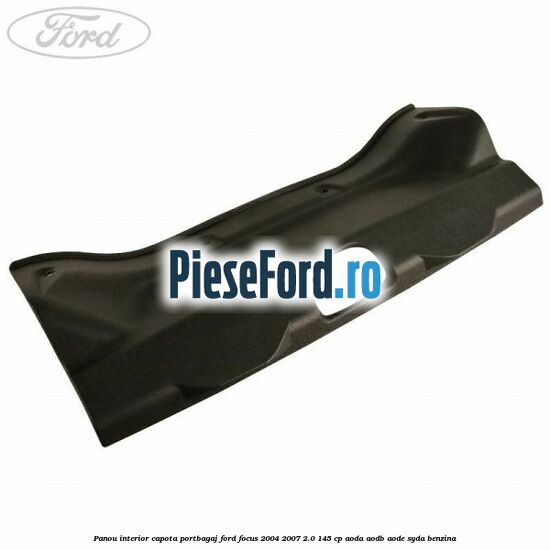 Panou interior capota portbagaj Ford Focus 2004-2007 2.0 145 cp AODA, AODB, AODE, SYDA benzina