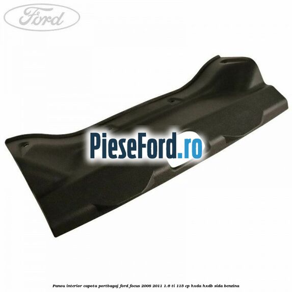 Panou interior capota portbagaj Ford Focus 2008-2011 1.6 Ti 115 cp HXDA, HXDB, SIDA benzina