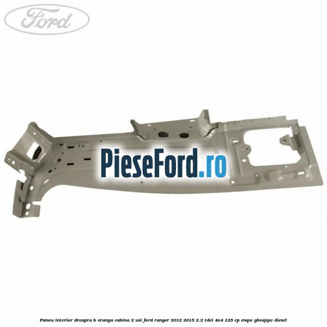 Panou interior dreapta B stanga cabina 2 usi Ford Ranger 2012-2015 2.2 TDCi 4x4 125 cp ENQW, GBVAJQW diesel