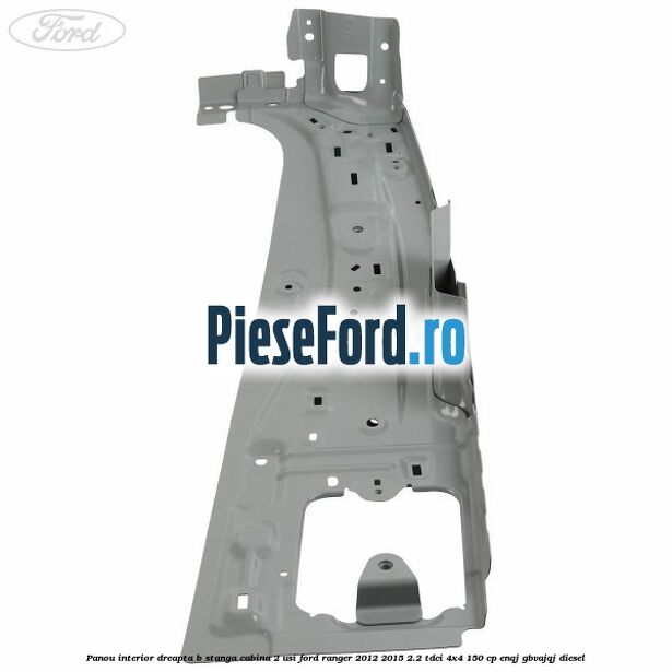 Panou interior dreapta B stanga cabina 2 usi Ford Ranger 2012-2015 2.2 TDCi 4x4 150 cp Panou interior dreapta B stanga cabina 2 usi Ford Ranger 2012-2015 2.2 TDCi 4x4 150 cp ENQJ, GBVAJQJ diesel