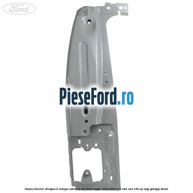 Panou interior dreapta B stanga cabina 2 usi Ford Ranger 2012-2015 2.2 TDCi 4x4 150 cp Panou interior dreapta B stanga cabina 2 usi Ford Ranger 2012-2015 2.2 TDCi 4x4 150 cp ENQJ, GBVAJQJ diesel