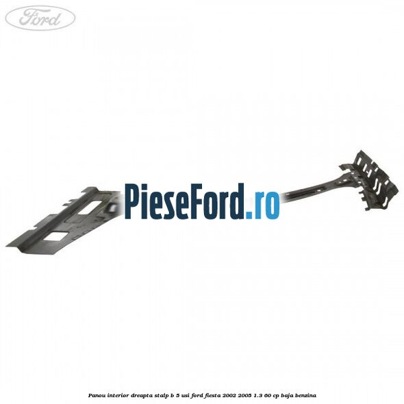 Panou interior dreapta stalp B 5 usi Ford Fiesta 2002-2005 1.3 60 cp BAJA benzina