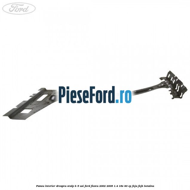 Panou interior dreapta stalp B 5 usi Ford Fiesta 2002-2005 1.4 16V 80 cp FXJA, FXJB benzina