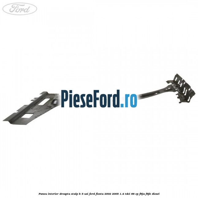 Panou interior dreapta stalp B 5 usi Ford Fiesta 2002-2005 1.4 TDCi 68 cp F6JA, F6JB diesel