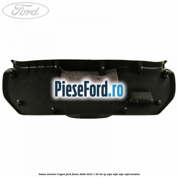 Panou interior hayon Ford Fiesta 2008-2012 1.25 82 cp SNJA, SNJB, SNJC, SNJD benzina