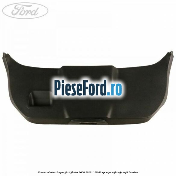 Panou interior hayon Ford Fiesta 2008-2012 1.25 82 cp SNJA, SNJB, SNJC, SNJD benzina