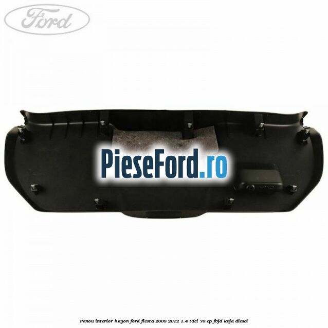 Panou interior hayon Ford Fiesta 2008-2012 1.4 TDCi 70 cp F6JD, KVJA diesel